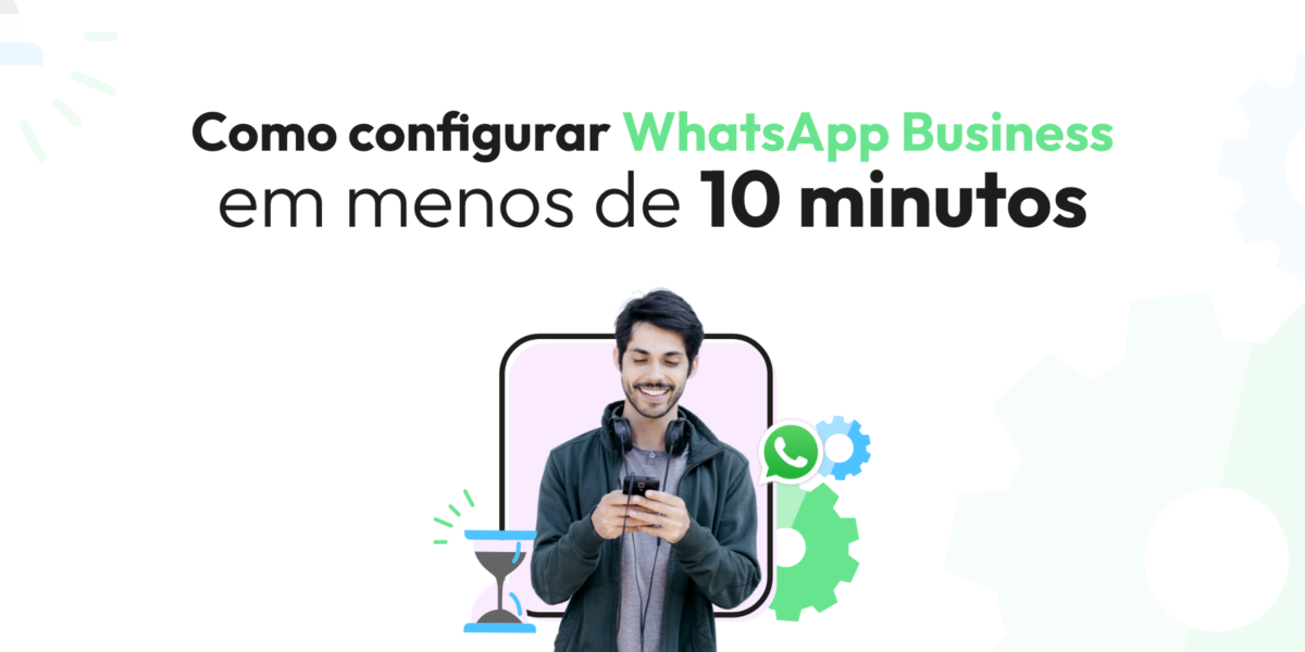Como configurar WhatsApp Business em menos de 10 minutos