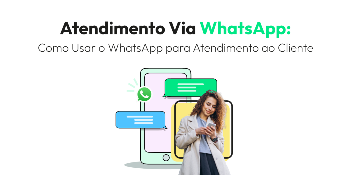 Atendimento Via WhatsApp: Como Usar o WhatsApp para Atendimento ao Cliente