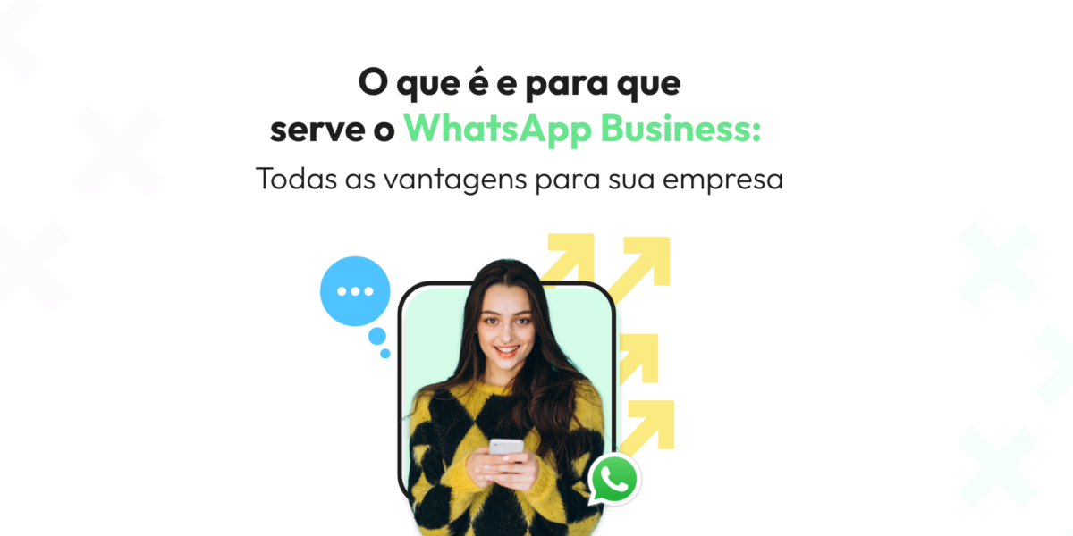 O que é e para que serve o WhatsApp Business: Todas as vantagens para sua empresa