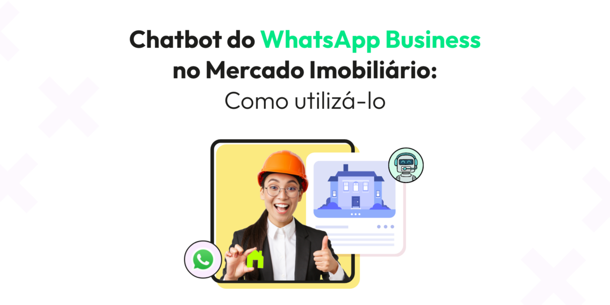 Como usar o Chatbot do WhatsApp Business no Mercado Imobiliário