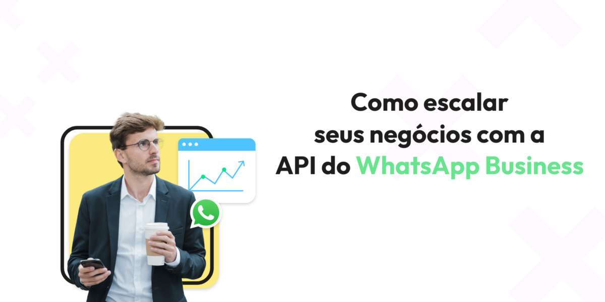 Como escalar seus negócios através da API do WhatsApp Business