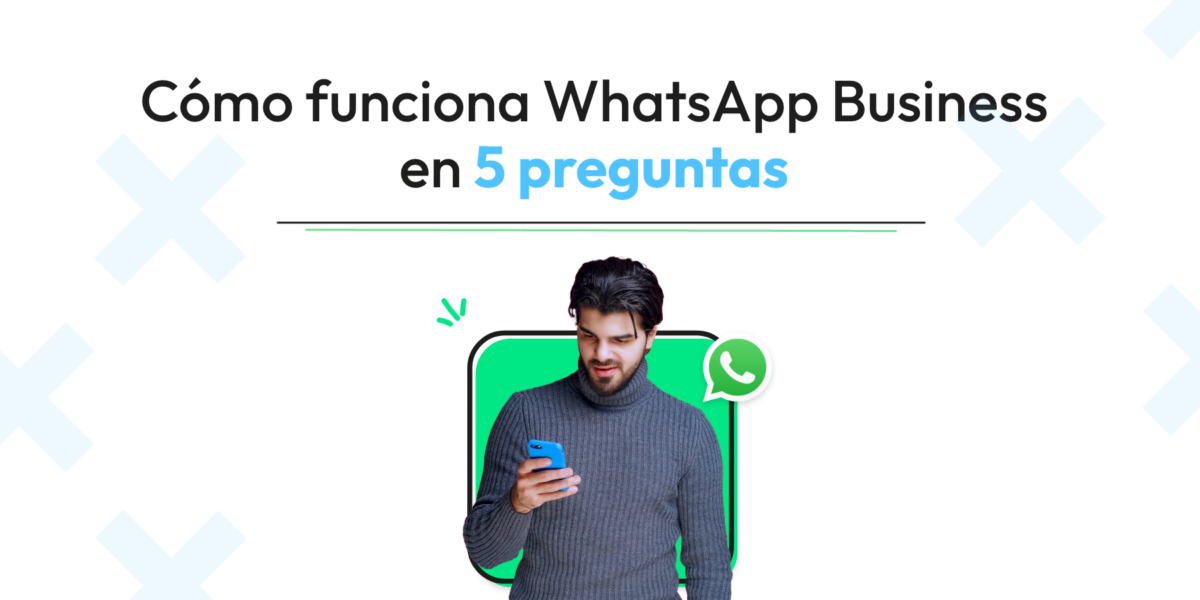 Cómo funciona WhatsApp Business en 5 preguntas