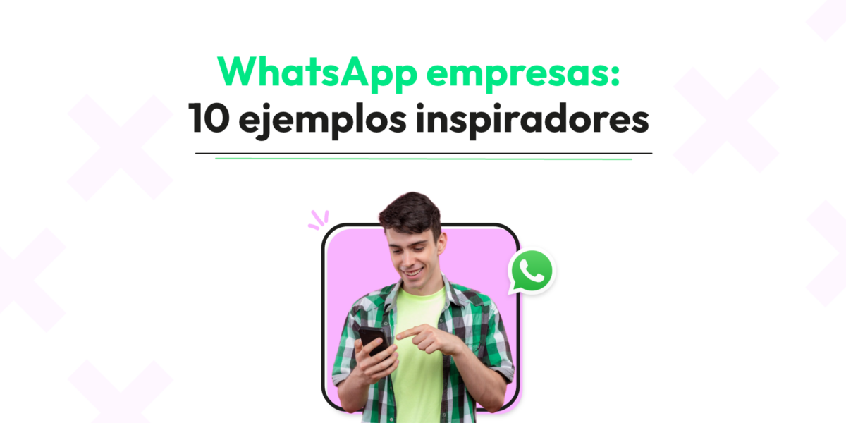 WhatsApp Empresas: 10 Ejemplos Inspiradores