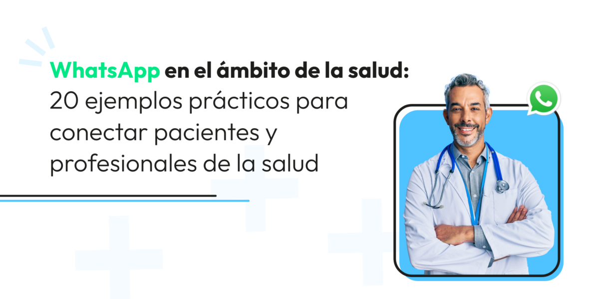 WhatsApp en el ámbito de la salud: 20 ejemplos prácticos para conectar pacientes y profesionales de la salud