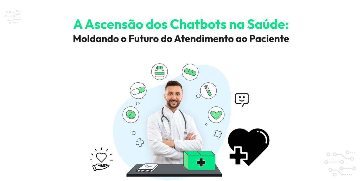 A Ascensão dos Chatbots na Saúde: Moldando o Futuro do Atendimento ao Paciente