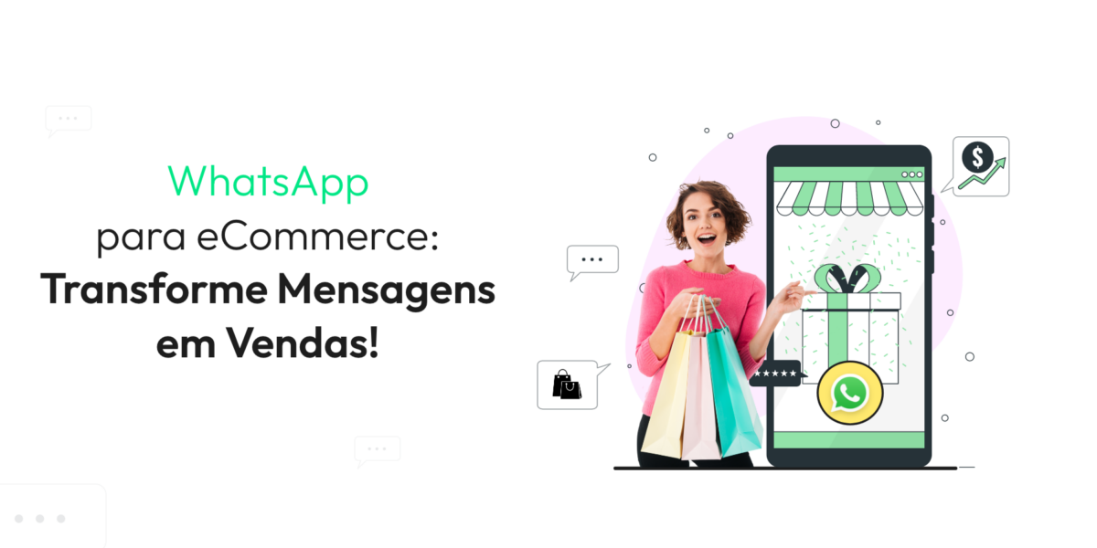 Desvendando o Segredo para Vender mais: WhatsApp para eCommerce