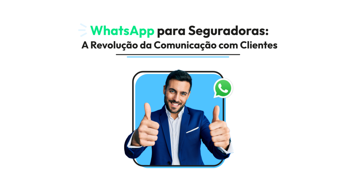 WhatsApp para Seguradoras: A Revolução da Comunicação com Clientes