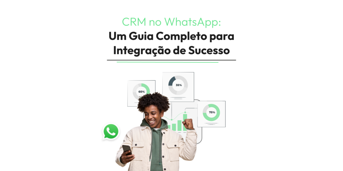 CRM no WhatsApp Um Guia Completo para Integração de Sucesso