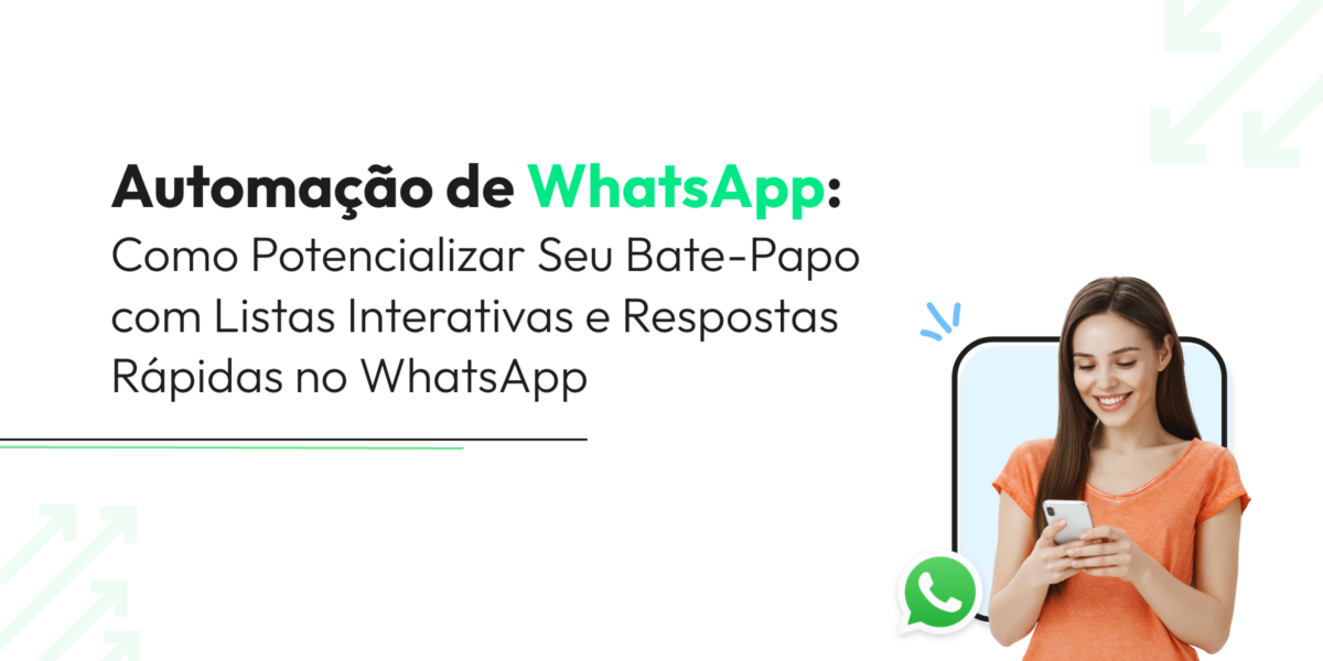 Automação de WhatsApp: Como Potencializar Seu Bate-Papo com Listas Interativas e Respostas Rápidas no WhatsApp