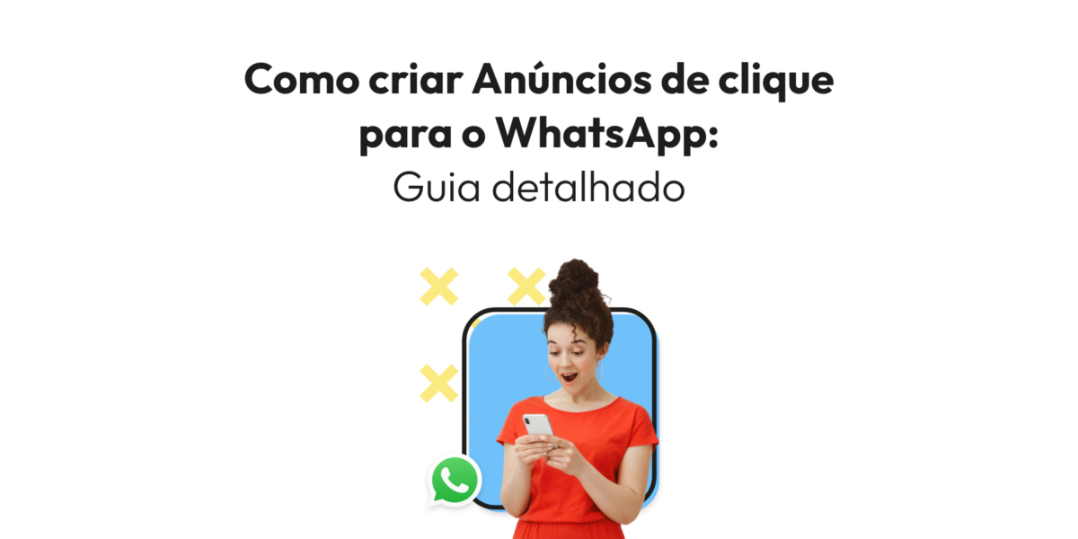 Como criar Anúncios de clique para o WhatsApp Guia detalhado