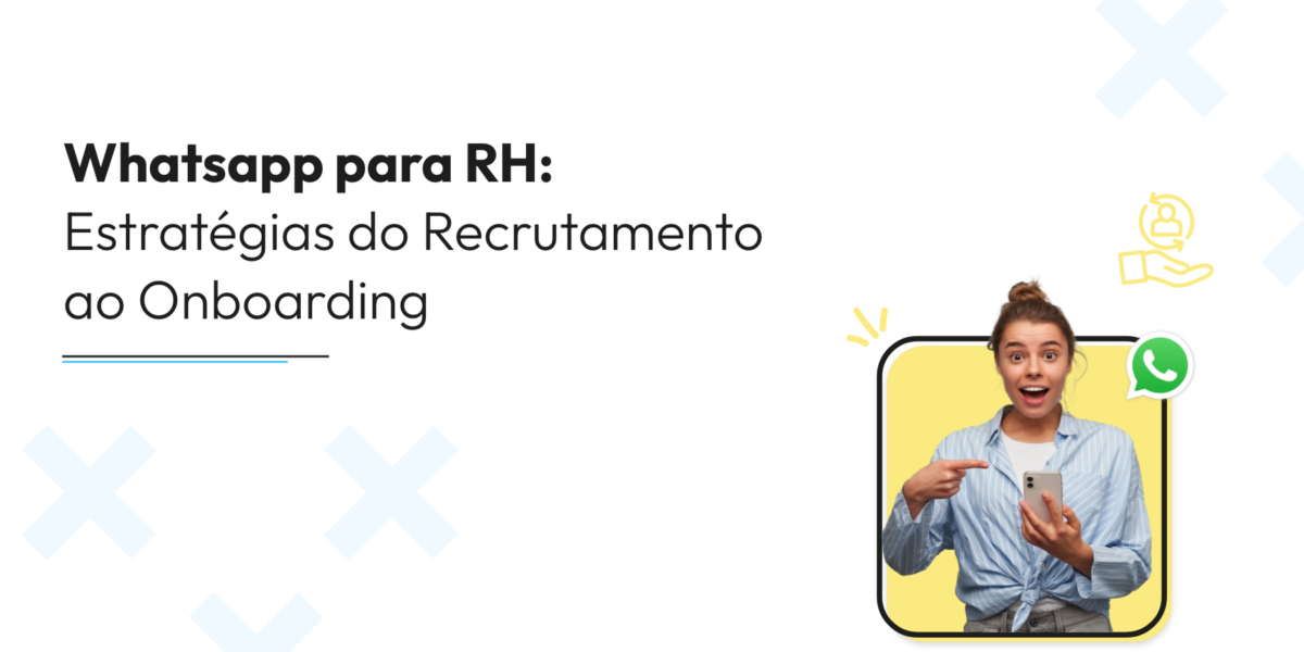 Whatsapp para RH: Estratégias do Recrutamento ao Onboarding