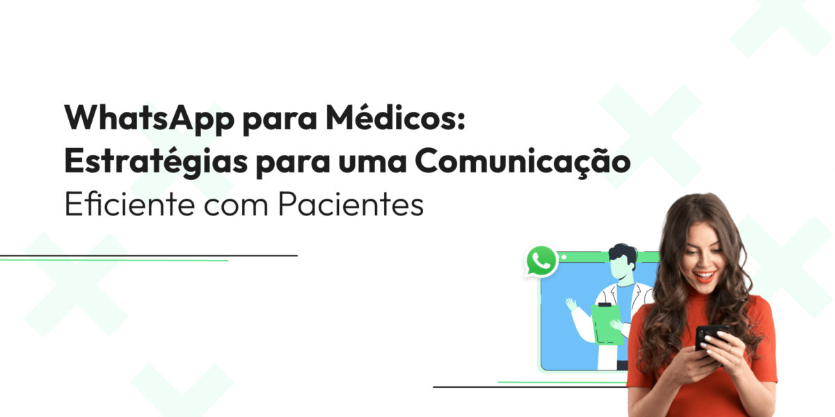 WhatsApp para Médicos: Estratégias para uma Comunicação Eficiente com Pacientes