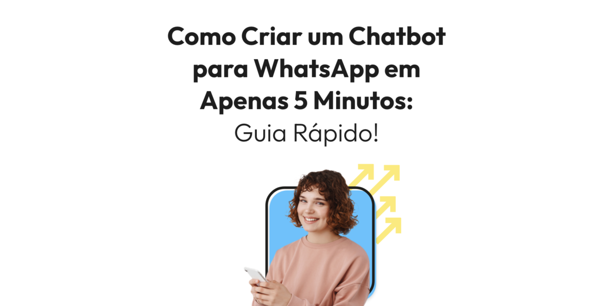 Como Criar um Chatbot para WhatsApp em Apenas 5 Minutos: Guia Rápido!