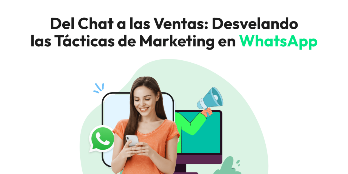 Del Chat a las Ventas: Desvelando las Tácticas de Marketing en WhatsApp