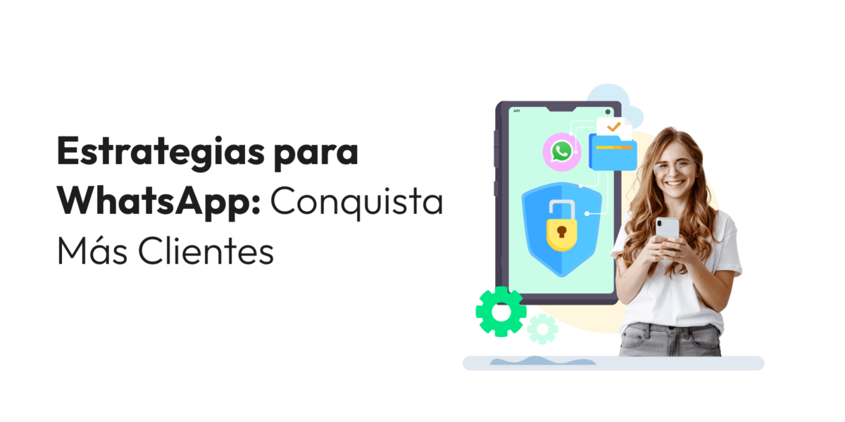 Estrategias para WhatsApp: Conquista Más Clientes