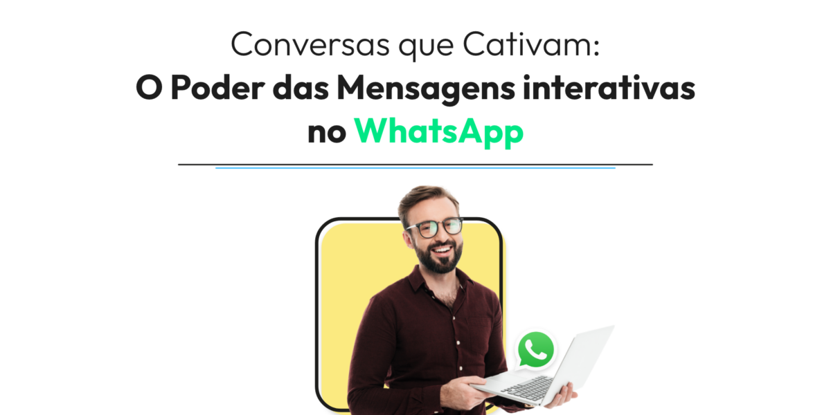 Conversas que Cativam: O Poder das Mensagens interativas no WhatsApp