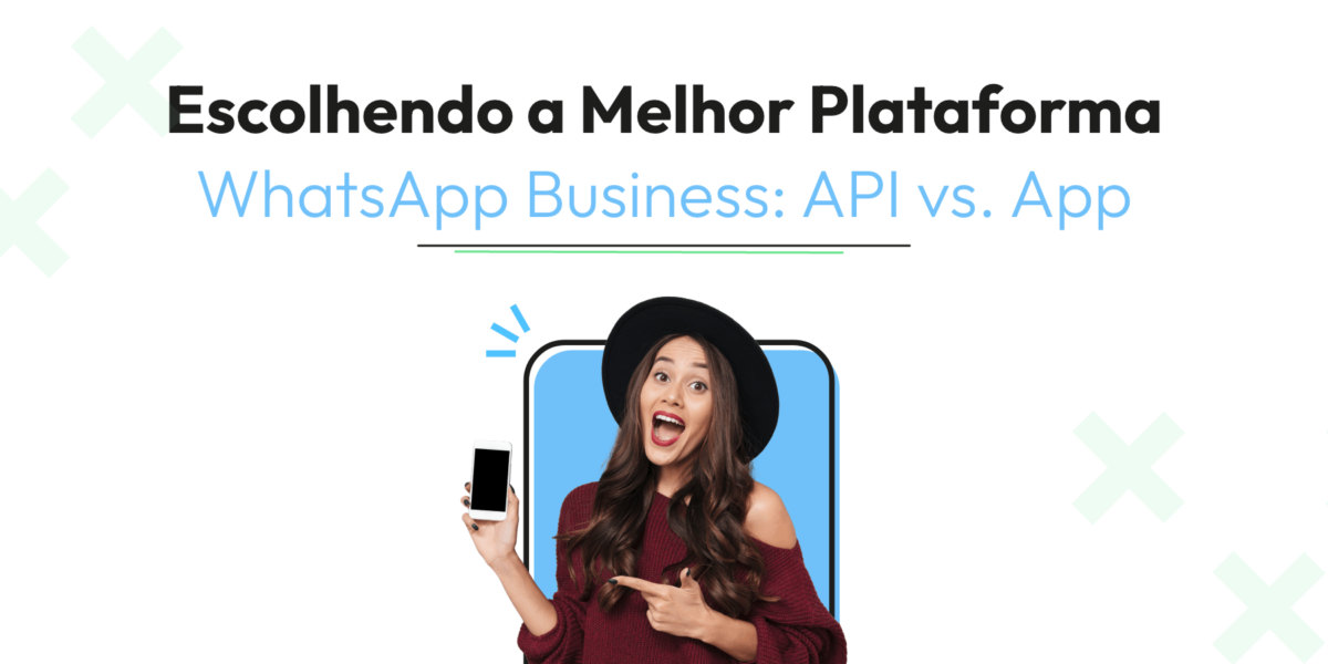 Escolhendo a Melhor Plataforma WhatsApp Business: API vs. App