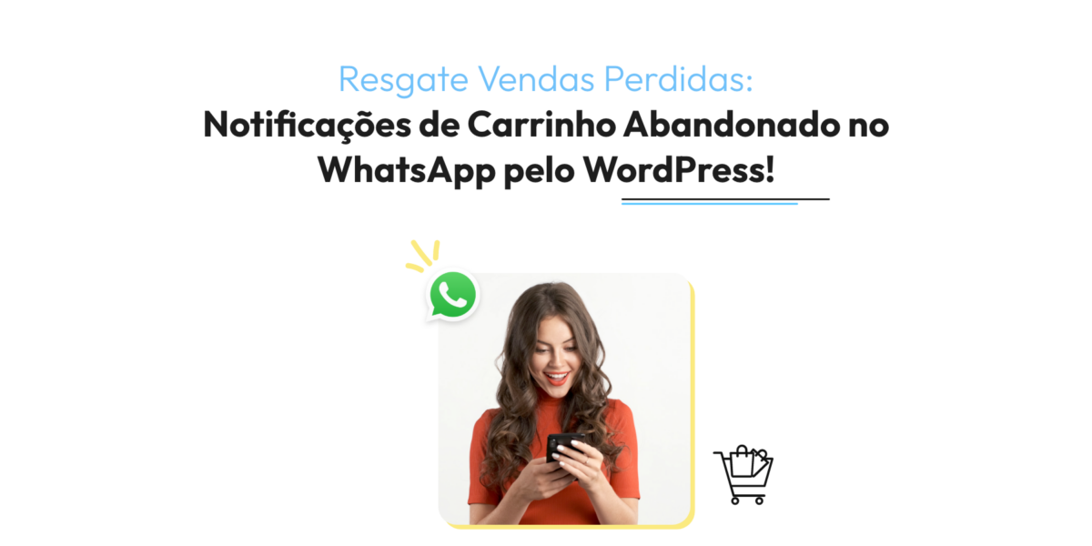 Notificações de Carrinho Abandonado no WhatsApp: Resgate Vendas Perdidas