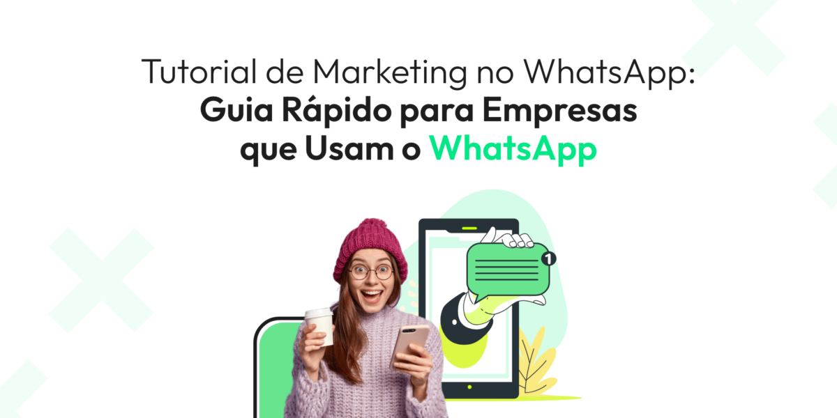 Tutorial de Marketing no WhatsApp: Guia Rápido para Empresas que Usam o WhatsApp