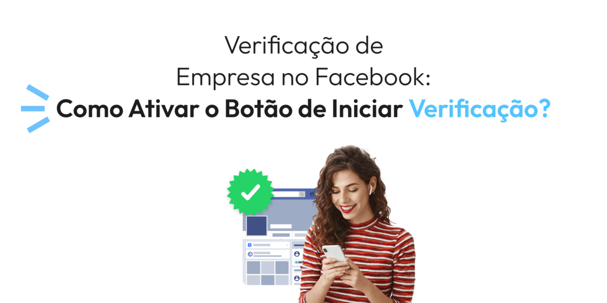 Verificação de Empresa no Facebook: Como Ativar o Botão de Iniciar Verificação?