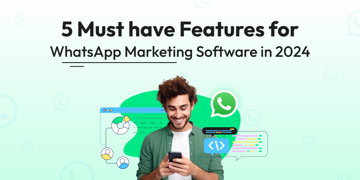 5 Must Have Features for WhatsApp Marketing Software
