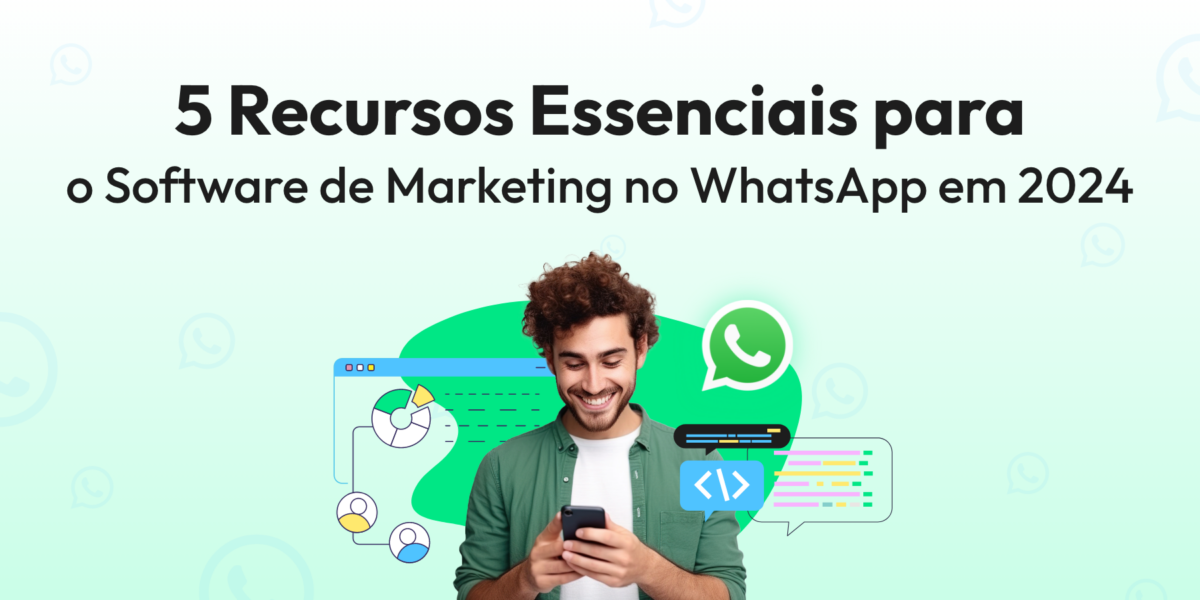 Software de Marketing no WhatsApp: 5 Recursos Essenciais para Ter em 2024