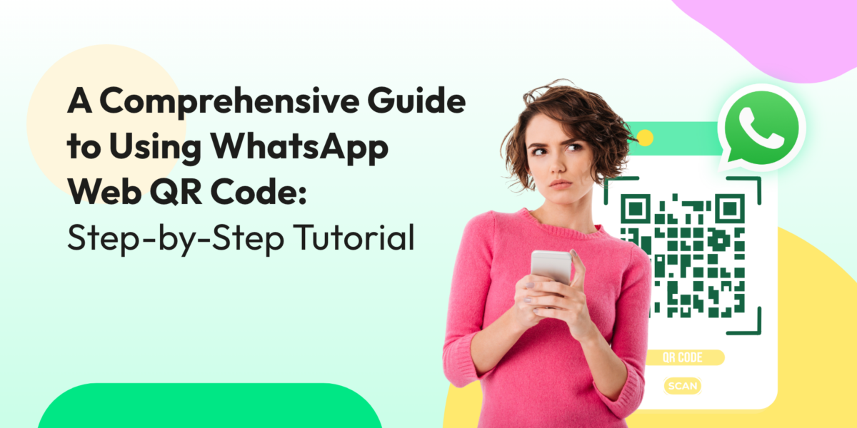 A Comprehensive Guide to Using WhatsAppWeb QR Code Step-by-Step Tutorial